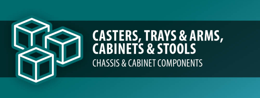Casters, Trays & Arms, Cabinets & Stools - Chassis & Cabinet Components